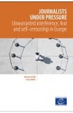 Journalists under pressure - Unwarranted interference, fear and self-censorship in Europe